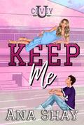 Keep Me (Covey U #5) by Ana Shay