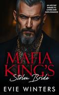 Mafia King’s Stolen Bride: An Age Gap Enemies To Lovers Dark Mafia Romance by Evie Winters