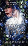 Frozen by Stardust (Beasts of the Briar #5) by Elizabeth Helen