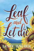 Leaf and Let Die (Kirby Falls #3) by Laney Hatcher