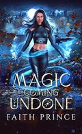 Magic Coming Undone (The Crowe Sisters #2) by Faith Prince