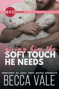 Giving Him the Soft Touch He Needs by Becca Vale