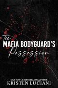 The Mafia Bodyguard's Possession (Mafia Obsession #4) by Kristen Luciani
