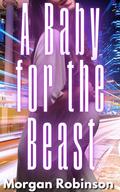 A Baby for the Beast (Beastverse #3) by Morgan Robinson