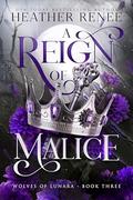 A Reign of Malice (Wolves of Lunara #3) by Heather Renee