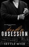Deadly Obsession (New York City Syndicate #2) by Settle Myer