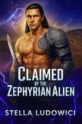 Claimed by the Zephyrian Alien: A Forced Proximity Protective Alpha Alien Sci Fi Romance (Claimed by the Alien #18) by Stella Ludowici