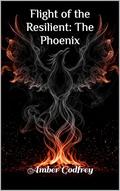 Flight of the Resilient: The Phoenix by Amber Godfrey