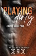 Playing Dirty (Leighton U #4) by C.E. Ricci