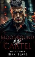 Bloodbound to the Cartel (Narco Vows #4) by Nikki Blake