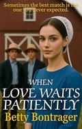 When Love Waits Patiently by Betty Bontrager