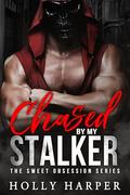 Chased by my Stalker: A Short Protective Obsessive Romance by Holly Harper