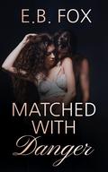Matched With Danger: A Dark Romance by E.B. Fox