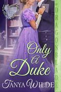 Only a Duke (Ladies Who Dare #6) by Tanya Wilde