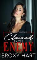 Claimed by the Enemy : An Enemies to Lovers Surprise Pregnancy Mafia Romance (Moretti Bratva Book 2 of #2) by Broxy Hart