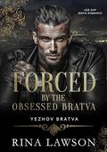 Forced by the Obsessed Bratva : Age Gap Mafia Romance (Yezhov Bratva #8) by Rina Lawson