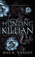 Hunting Killian (Chaotic Cousins Duet #2) by Mae K. Knight