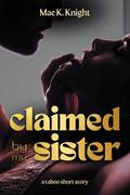 Claimed by My Sister by Mae K. Knight