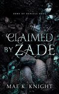 Claimed by Zade (Sons of Daniels Duet #1) by Mae K. Knight
