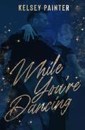 While You're Dancing (Grief and Growth #1) by Kelsey Painter