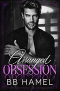 Arranged Obsession: A Dark Mafia Romance by B. B. Hamel