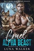 Cruel Alpha Beast: Rejected Mate Secret Baby Romance (Roseville Alphas #1) by Luna Walker