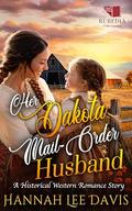 Her Dakota Mail-Order Husband: A Western Historical Romance Book by Hannah Lee Davis