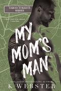 My Mom's Man (Taboo Streets) by K. Webster