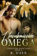Unsubmissive Omega (Leongatha Pack Tales #4) by R. Gaen