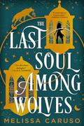 The Last Soul Among Wolves (The Echo Archives #2) by Melissa Caruso