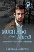 Much Ado about Muesli: Real Werewolves Don't Eat Meat 9 by Karenna Colcroft