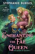 Enchanting the Fae Queen (Queens of Villainy #2) by Stephanie Burgis