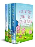 A Cleverly Chaotic Collection: Books 1 - 3 of the Cider Cove RomCom Series by Elana Johnson