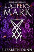 Lucifer’s Mark: Hell’s Queen Book 1 by Elizabeth Dunn