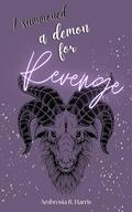 I Summoned a Demon for Revenge (Demons and Mortals #3) by Ambrosia R. Harris