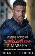 ENEMIES TO LOVERS WITH MY RELENTLESS U.S. MARSHAL: Secret Baby, One-Night Stand, Redemption Romance by Scarlett Frost