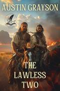 The Lawless Two: A Historical Western Adventure Novel by Austin Grayson
