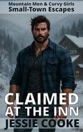 Claimed at the Inn: A Steamy Small-Town Mountain Man Romance (Mountain Men & Curvy Girls #2) by Jessie Cooke