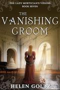The Vanishing Groom: A historical psychic romance mystery by Helen Goltz