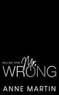Falling for Mr. Wrong: An Enemies to Lovers Forbidden Romance by Anne Martin