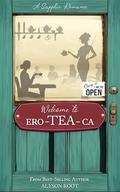 Welcome to Ero-TEA-Ca: We're Open! by Alyson Root