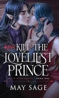 Kill the Loveliest Prince (Their Dark Queen #1) by May Sage