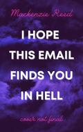 I Hope This Email Finds You in Hell by Mackenzie Reed