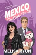 Mexico Can Choke On It: A Vacation Romantic Comedy by MéLisa Ryun