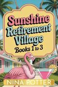 Sunshine Retirement Village Books 1 to 3 by Nina Potter