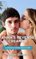 Anna's Revenge Creampie: A Creampie Spring Break Story by Bobby Brandt