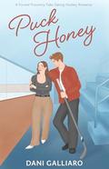Puck Honey: A Forced Proximity Fake Dating Hockey Romance (Unintentional Puck Bunny #1) by Dani Galliaro