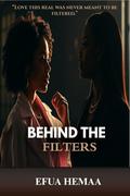 Behind The Filters by Efua Hemaa