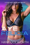 Aye Felicia: A Caribbean Cruise FMF Romance (Feisty Felicia #4) by Hank Dolworth