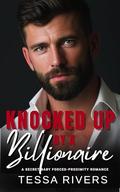 Knocked Up by a Billionaire: A Secret-Baby Forced-Proximity Romance by Tessa Rivers